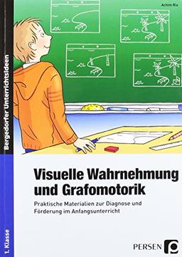 Visuelle Wahrnehmung und Grafomotorik: Praktische Materialien zur Diagnose und Förderung im Anfangsunterricht (1. Klasse)