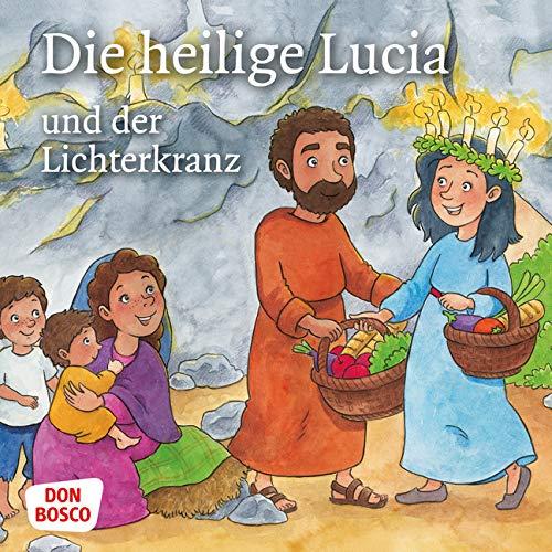 Die heilige Lucia und der Lichterkranz. Mini-Bilderbuch: Don Bosco Minis: Vorbilder und Heilige. (Kinder begegnen Jesus)