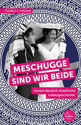 Meschugge sind wir beide: Unsere deutsch-israelische Liebesgeschichte