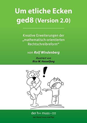 Um etliche Ecken ged8 (Version 2.0): Kreative Erweiterungen der „mathematisch-orientierten Rechtschreibreform“