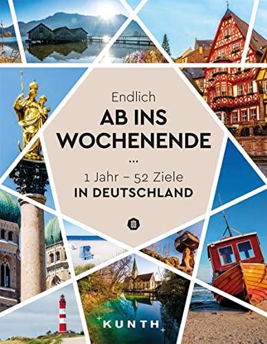 Endlich ab ins Wochenende: 1Jahr - 52 Ziele in Deutschland (KUNTH Reise-Inspiration)