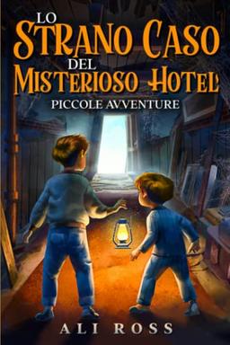 Lo Strano Caso del Misterioso Hotel: Piccole Avventure: Libri per bambini