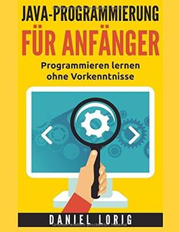 Java-Programmierung für Anfänger: Programmieren lernen ohne Vorkenntnisse