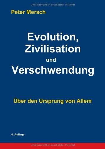 Evolution, Zivilisation und Verschwendung: Über den Ursprung von Allem