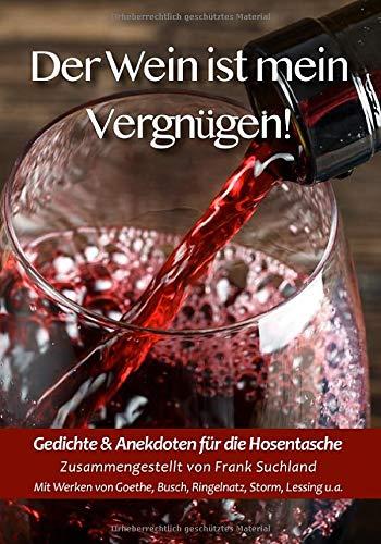 Der Wein ist mein Vergnügen! Gedichte & Anekdoten für die Hosentasche