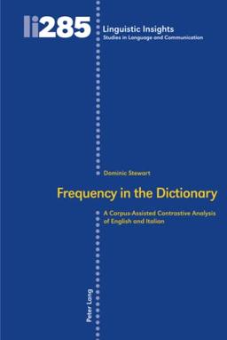 Frequency in the Dictionary: A Corpus-Assisted Contrastive Analysis of English and Italian (Linguistic Insights: Studies in Language and Communication, Band 285)