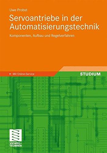 Servoantriebe in der Automatisierungstechnik: Komponenten, Aufbau und Regelverfahren (German Edition)