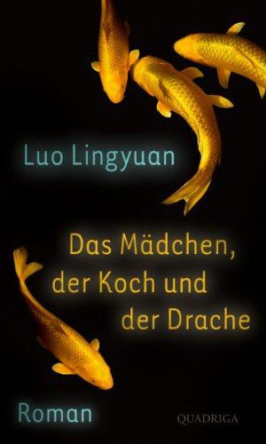 Das Mädchen, der Koch und der Drache: Roman