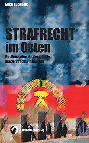 Strafrecht im Osten: Ein Abriss über die Geschichte des Strafrechts in der DDR