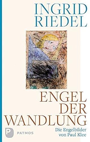 Engel der Wandlung: Die Engelbilder von Paul Klee