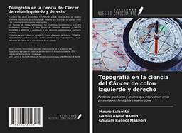 Topografía en la ciencia del Cáncer de colon izquierdo y derecho: Factores graduales y locales que intervienen en la presentación fenotípica característica