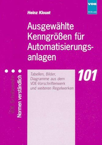 Ausgewählte Kenngrössen für Automatisierungsanlagen. Tabellen, Bilder, Diagramme aus dem VDE-Vorschriftenwerk und weiteren Regelwerken