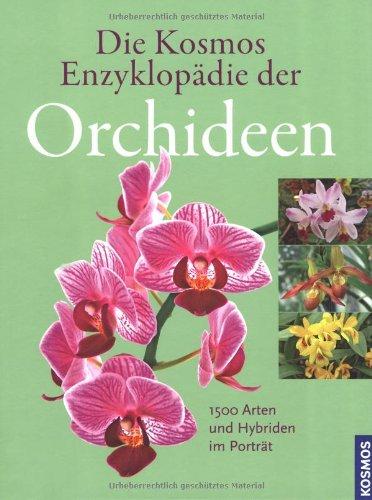 Die Kosmos Enzyklopädie der Orchideen: 1500 Arten und Hybriden im Porträt