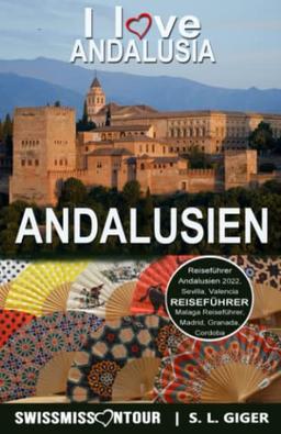 Andalusien Reiseführer: Reiseführer Andalusien, Sevilla, Malaga, Cordoba, Marbella, Granada. Mit Madrid und Valencia Reiseführer. (Swissmissontour Reiseführer)