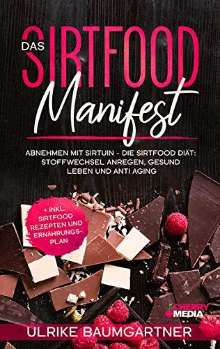 Das Sirtfood Manifest: Abnehmen mit Sirtuin - Die Sirtfood Diät: Stoffwechsel anregen, gesund leben und anti aging + inkl. Sirtfood Rezepten und Ernährungsplan