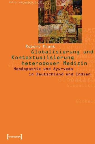 Globalisierung "alternativer" Medizin. Homöopathie und Ayurveda in Deutschland und Indien