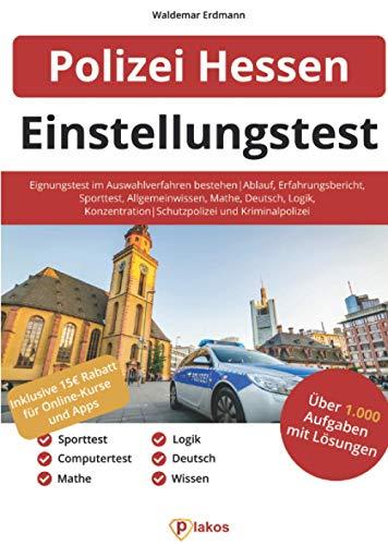 Einstellungstest Polizei Hessen: Eignungstest im Auswahlverfahren bestehen | Ablauf, Erfahrungsbericht, Sporttest, Allgemeinwissen, Konzentration, Deutsch, Logik | Schutzpolizei und Kriminalpolizei