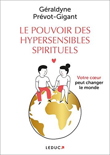 Le pouvoir des hypersensibles spirituels : votre coeur peut changer le monde