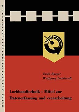 Lochbandtechnik Mittel zur Datenerfassung und -verarbeitung (Reihe Automatisierungstechnik, 86, Band 86)