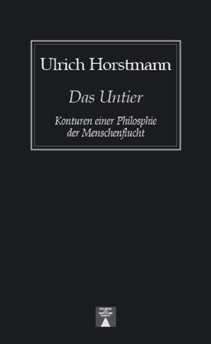 Das Untier. Konturen einer Philosophie der Menschenflucht