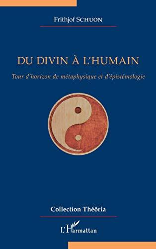 Du divin à l'humain : tour d'horizon de métaphysique et d'épistémologie