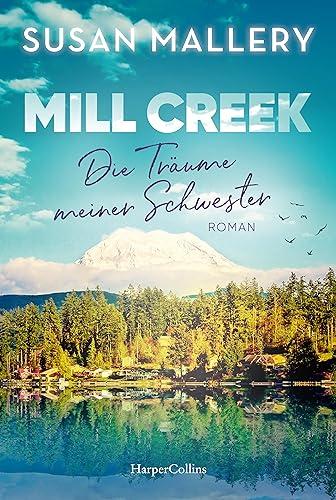 Mill Creek - Die Träume meiner Schwester: Roman | Der emotionale und optimistische neue Sommerroman der New York Times-Bestsellerautorin von »Man liebt nicht nur zur Weihnachtszeit«