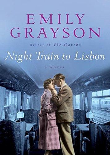 Night Train to Lisbon: A Novel (Grayson, Emily)