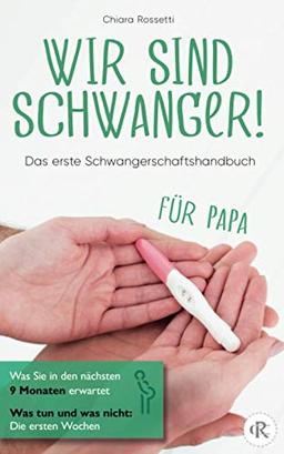 Wir sind schwanger!: Das erste Schwangerschaftshandbuch für Papa Was Sie in den nächsten 9 Monaten erwartet