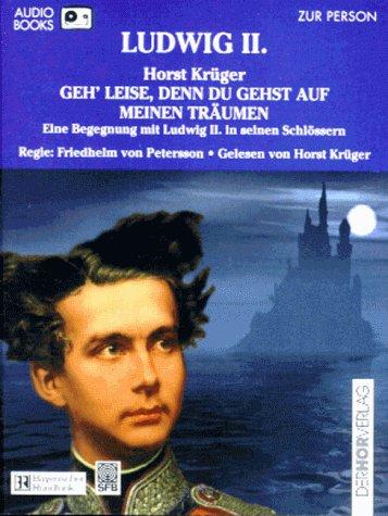 Geh' leise, denn du gehst auf meinen Träumen. Audiobook. Cassette. Eine Begegnung mit Ludwig II. in seinen Schlössern