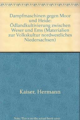 Dampfmaschinen gegen Moor und Heide: Ödlandkultivierung zwischen Weser und Ems