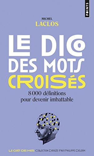 Le dico des mots croisés : 8.000 définitions pour devenir imbattable