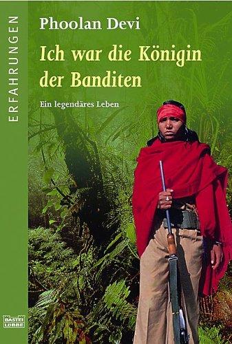 Ich war die Königin der Banditen: Ein legendäres Leben