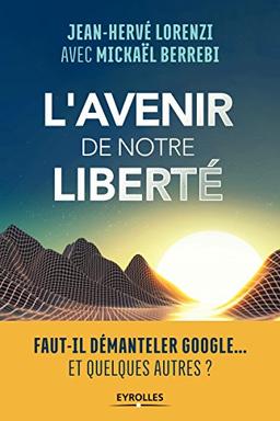 L'avenir de notre liberté : faut-il démanteler Google... et quelques autres ?