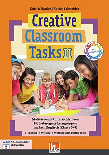 Creative Classroom Tasks II: Motivierende Unterrichtsideen für heterogene Lerngruppen im Fach Englisch (Klasse 5-7)