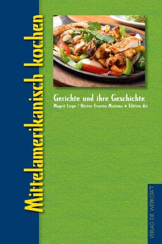 Mittelamerikanisch kochen: Gerichte und ihre Geschichte