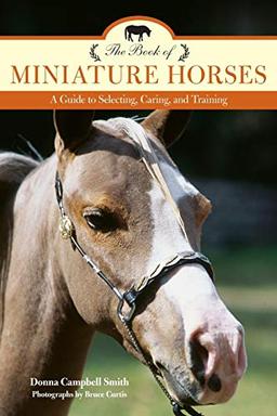 The Book of Miniature Horses: A Guide to Selecting, Caring, and Training, 2nd Edition