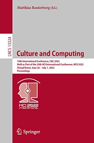 Culture and Computing: 10th International Conference, C&C 2022, Held as Part of the 24th HCI International Conference, HCII 2022, Virtual Event, June ... Notes in Computer Science, 13324, Band 13324)