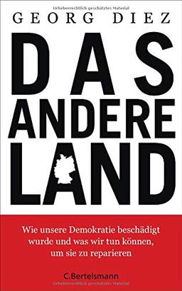 Das andere Land: Wie unsere Demokratie beschädigt wurde und was wir tun können, um sie zu reparieren