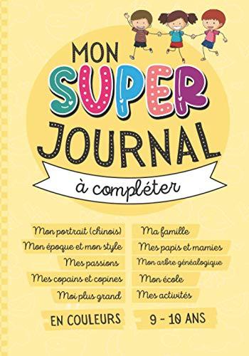 Mon Super Journal à compléter 9-10 ans: journal intime pré-rempli à personnaliser pour enfant de 9 à 10 ans - Cadeau Anniversaire Fille et Garçon - Illustré et en couleurs