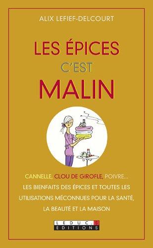 Les épices c'est malin : cannelle, clou de girofle, poivre... leurs bienfaits et toutes leurs utilisations méconnues pour la santé, la beauté et la maison