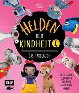 Helden der Kindheit 4 – Das Häkelbuch – Band 4: Trickfiguren, Kulthelden und mehr Amigurumis häkeln