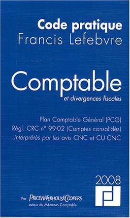 Comptable et divergences fiscales 2008 : Plan comptable général (PCG), Règle CRC n° 99-02 (comptes consolidés), interprétés par les avis CNC et CU CNC