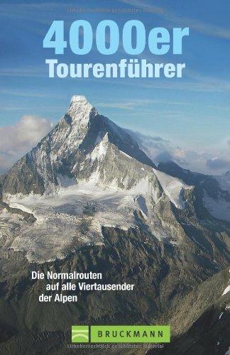 4000er Tourenführer: Die schönsten Viertausender Gipfel Touren in den Alpen, von Matterhorn bis Mont Blanc, incl. Karten zu jeder Tour: Die Normalrouten auf alle Viertausender der Alpen