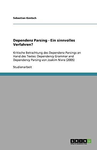 Dependenz Parsing - Ein sinnvolles Verfahren?: Kritische Betrachtung des Dependenz Parsings an Hand des Textes: Dependency Grammar and Dependency Parsing von Joakim Nivre (2005)