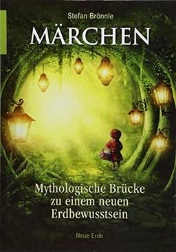 Märchen – Mythologische Brücke zu einem neuen Erdbewusstsein