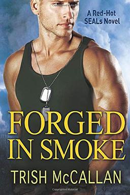 Forged in Smoke (A Red-Hot SEALs Novel, 3, Band 3)