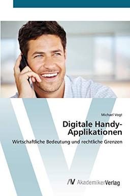 Digitale Handy-Applikationen: Wirtschaftliche Bedeutung und rechtliche Grenzen