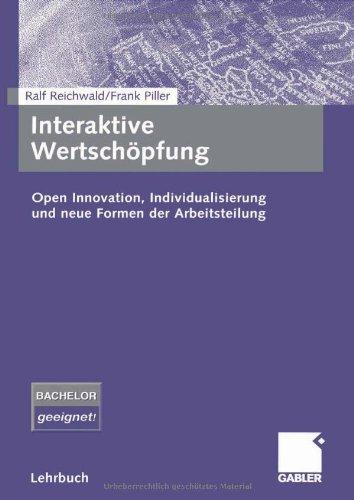 Interaktive Wertschöpfung. Open Innovation, Individualisierung und neue Formen der Arbeitsteilung