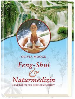 Feng-Shui & Naturmedizin. 8 Faktoren für Ihre Gesundheit