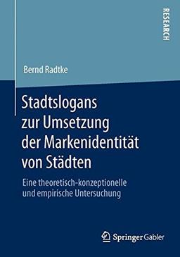 Stadtslogans zur Umsetzung der Markenidentität von Städten: Eine theoretisch-konzeptionelle und empirische Untersuchung